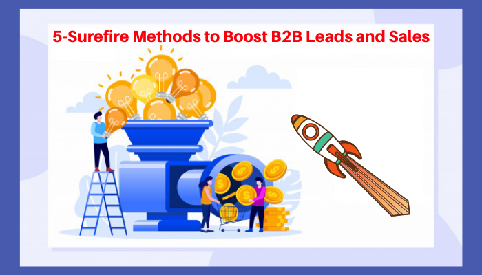5-Surefire Methods to Boost B2B Leads and sales
