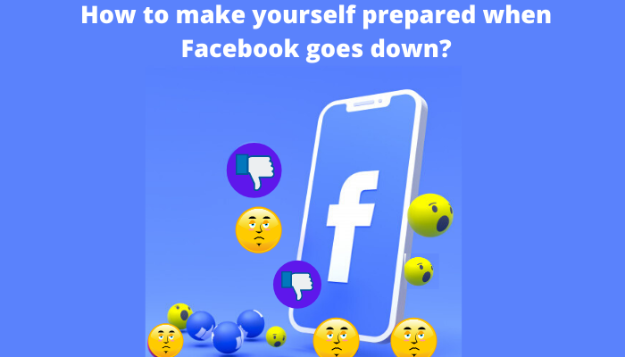 How to make yourself prepared when Facebook goes down?