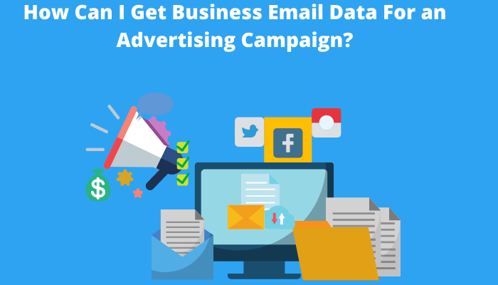 How Can I Get Business Email Data For an Advertising Campaign