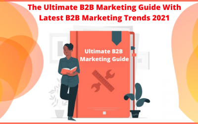 The Ultimate B2B Marketing Guide With Latest B2B Marketing Trends 2021