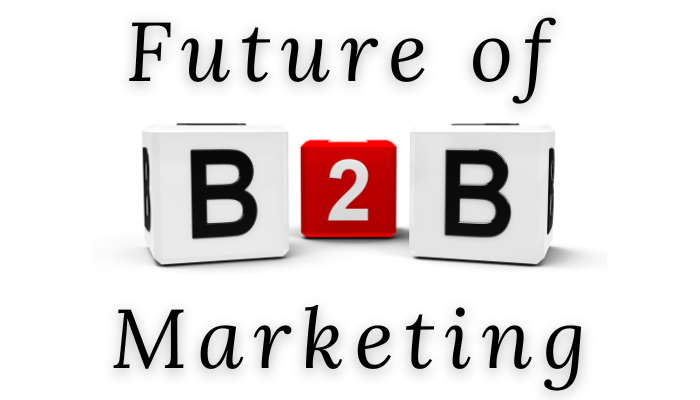 Future of B2B Marketing: Insights and Statistics