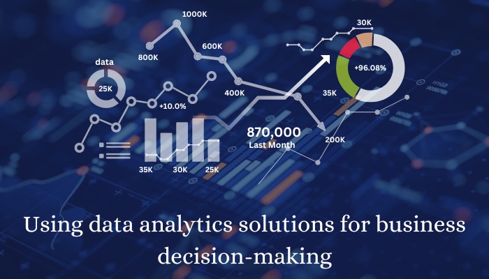 Using data analytics solutions for business decision-making