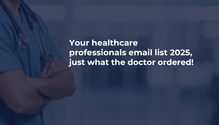 Your healthcare professionals email list 2025, just what the doctor ordered!