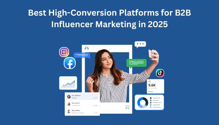 Best High-Conversion Platforms for B2B Influencer Marketing in 2025 Best High-Conversion Platforms for B2B Influencer Marketing in 2025